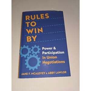 Rules to Win By Power and Participation in Union Negotiations by McAlevey HC